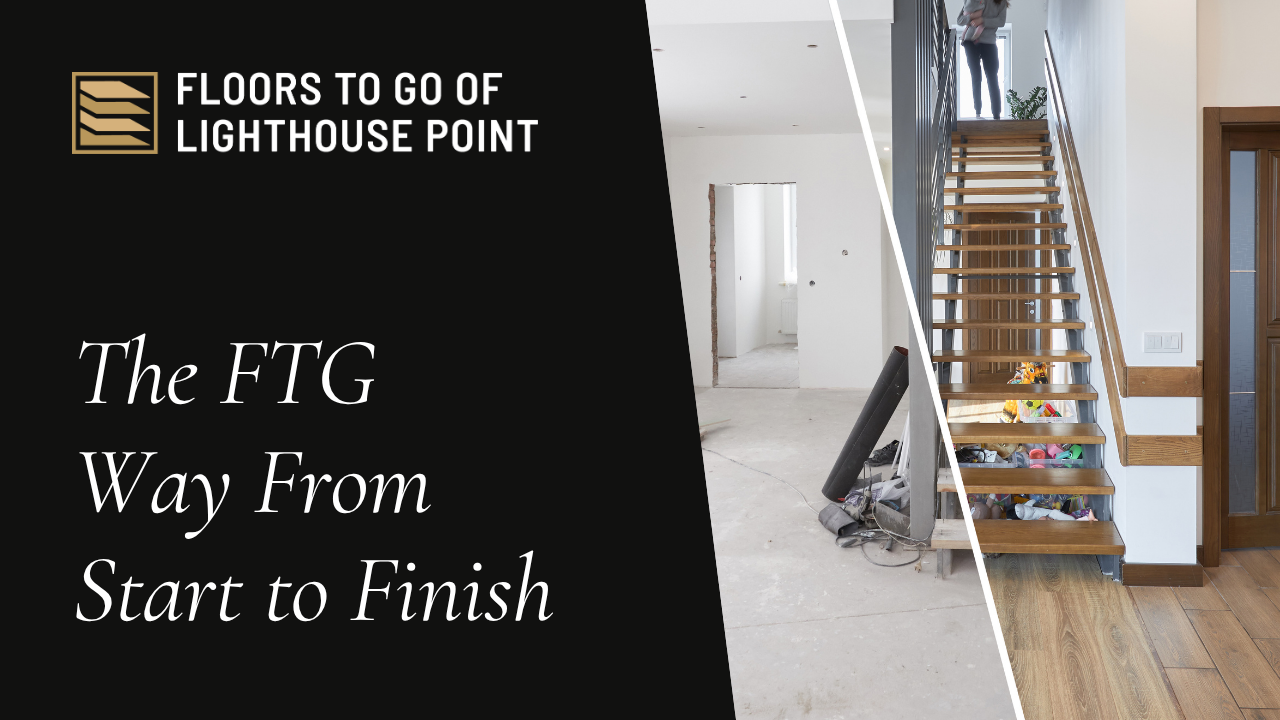 Floors To Go of Lighthouse Point graphic titled The FTG Way From Start to Finish, showing a home under construction and a finished staircase with wood flooring